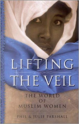 Lifting The Veil: The World Of Muslim Women PB - Phil & Julie Parshall